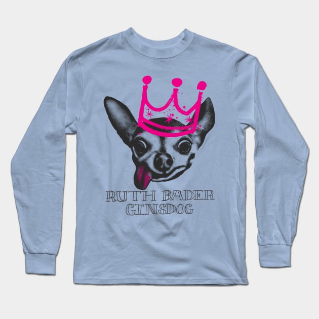 The Notorious Ruth Bader GinsDog Long Sleeve T-Shirt by RuthBaderGinsDog